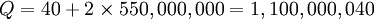 Q=40+2\times550,000,000=1,100,000,040