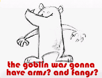the goblin was gonna have arms? and fangs?