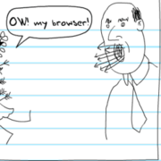 "Ow!  My browser!"