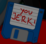 you JERK!