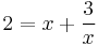 2 = x + \frac 3 x