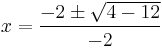 x = \frac {-2 \pm \sqrt{4-12}}{-2}