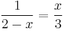 \frac 1 {2 - x} =\frac x 3