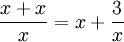 \frac{x+x}x = x + \frac 3 x