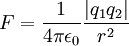 F=\frac1{4\pi\epsilon_0}\frac{|q_1q_2|}{r^2}