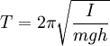 T = 2 \pi \sqrt{\frac{I}{mgh}}