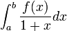 \int_a ^b{f(x) \over 1+x} dx