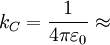 k_C = \frac{1}{4 \pi \varepsilon_0} \approx 