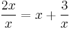 \frac{2x}x = x + \frac 3 x