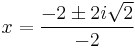 x = \frac {-2 \pm 2i\sqrt{2}}{-2}