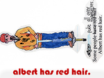 "Some people puke all over themselves. Albert has red hair."