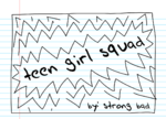 "TEEN GIRL SQUAD!"